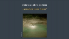DEBATES SOBRE CI&Ecirc;NCIAS: O PASSADO NA VOZ DE \"OUTROS\"