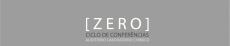 Ciclo de Confer&ecirc;ncias [ZERO]